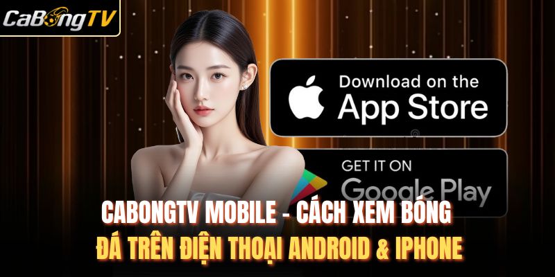 Cabongtv Mobile - Cách xem bóng đá trên điện thoại Android & iPhone